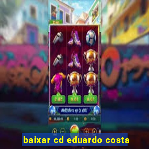 baixar cd eduardo costa